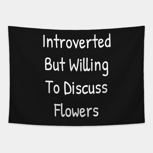 Introverted But Willing To Discuss Flowers Tapestry by Islanr