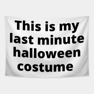 This Is My Last Minute Halloween Costume. Funny Simple Halloween Costume Idea Tapestry