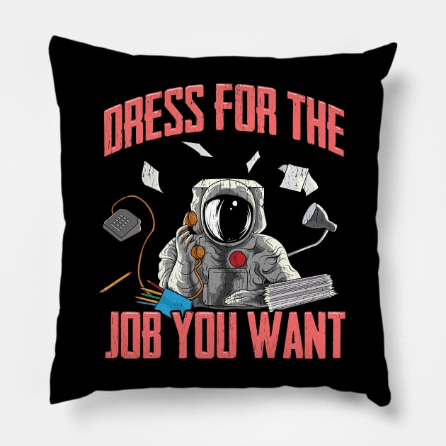 Dress for the Job You Want | Funny Space Gifts | Astronaut Pillow by Proficient Tees