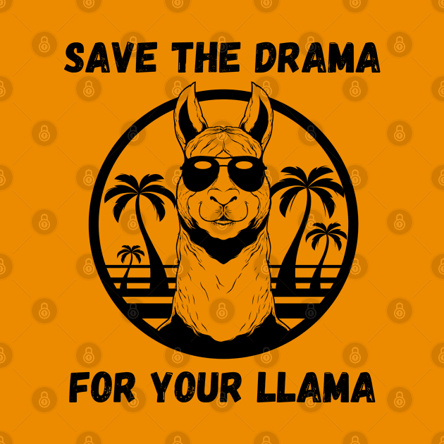 SAVE THE DRAMA FOR YOUR LLAMA by ConchCraft LLC