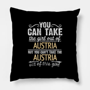 You Can Take The Girl Out Of Austria But You Cant Take The Austria Out Of The Girl Design - Gift for Austrian With Austria Roots Pillow