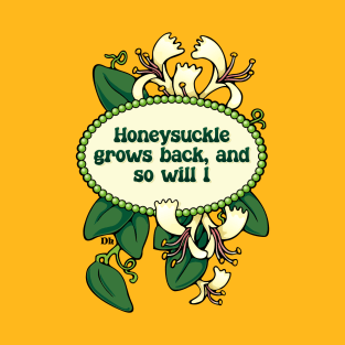 Honeysuckle grows back T-Shirt