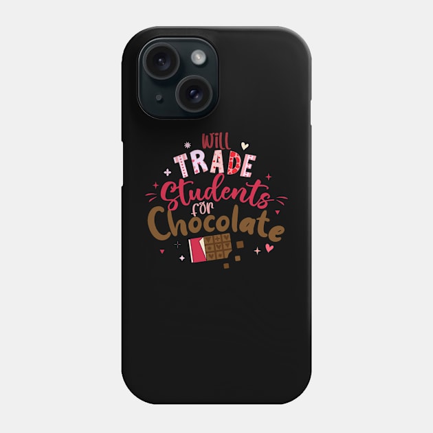 Funny Teacher Valentine Will Trade Students For Chocolate Phone Case by jadolomadolo