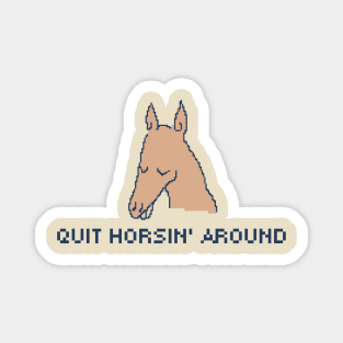 Quit Horsin' Around Magnet