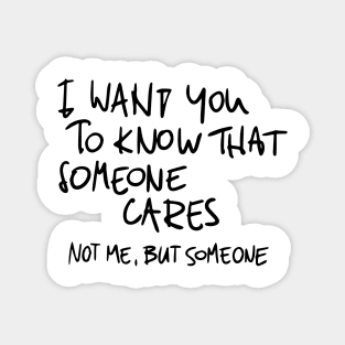 I Wan't You To Know That Someone Cares Magnet