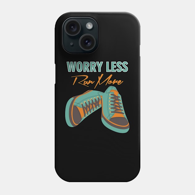 Worry less run more Phone Case by ilhnklv