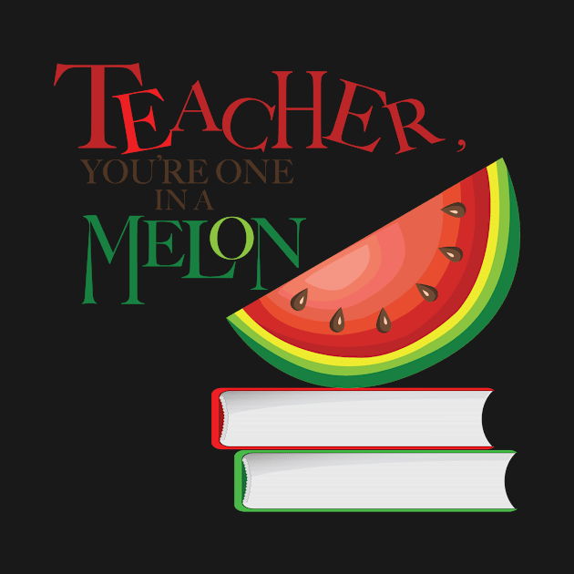 Teacher, You're one in a Melon by AmazingArtMandi