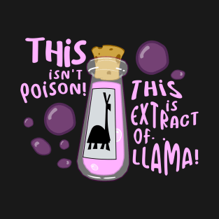 This isn't poison, This is extract of llama T-Shirt