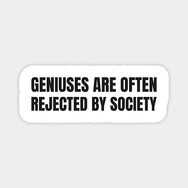 Geniuses are often rejected by society, engineering student Magnet by Spreadlove