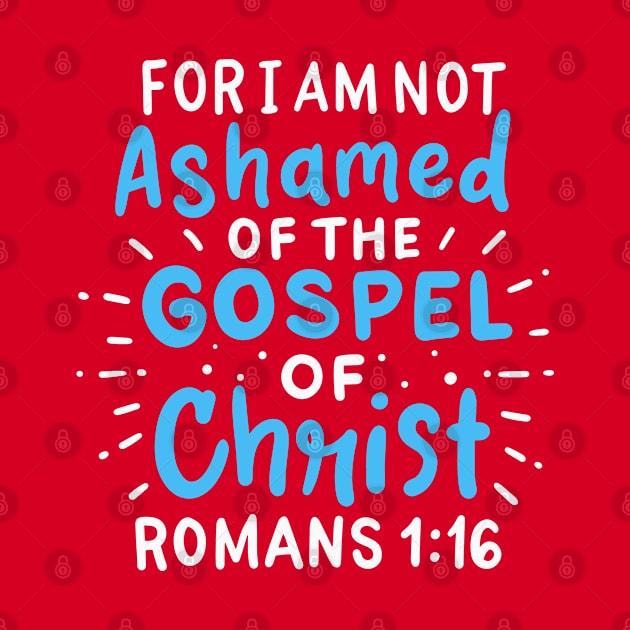 For I Am Not Ashamed of The Gospel of Christ - Romans 1:16 by DancingDolphinCrafts