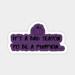 It’s a bad season to be a pumpkin | Halloween design Magnet