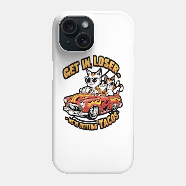 Get in loser we're getting tacos Phone Case by thestaroflove