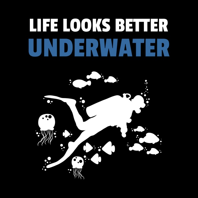 Life Looks Better Underwater Diving Diver by Crazy Shirts