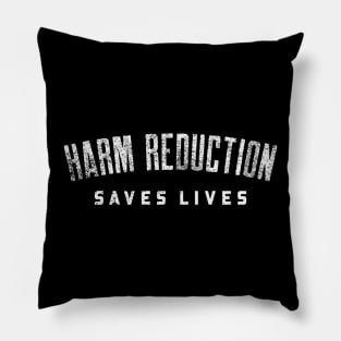 HARM REDUCTION SAVES LIVES Pillow