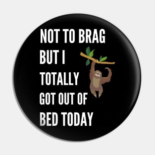 Not to Brag but I Totally Got Out of Bed Today Sloth Hanging Pin