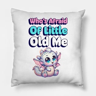 Who's Afraid of Little Old Me Pillow