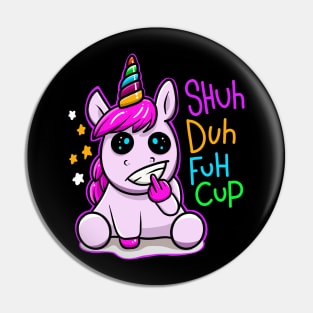 Shuh duh fuh cup unicorn Pin