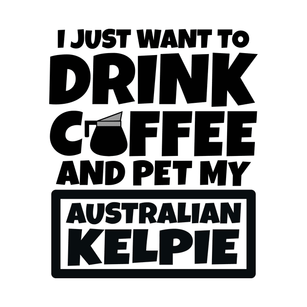 I just want to drink coffee and pet my Australian Kelpie by colorsplash