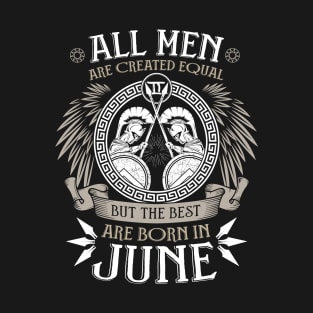 All Men are Created Equal but Only the Best are Born in June T-shirt T-Shirt