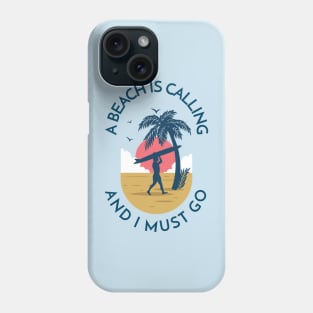 A Beach is Calling and I Must Go Phone Case