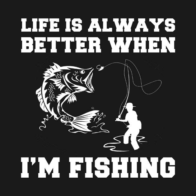 Reel in the Fun: Explore the Joys of Fishing with 'Life is Always Better When I'm Fishing' Tee! by MKGift