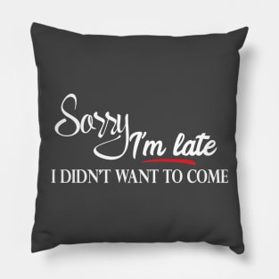 Sorry I'm Late (white) Pillow