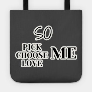 so pick me choose me love me Tote