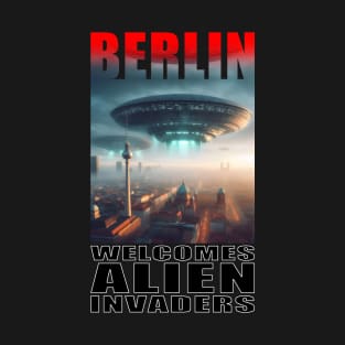 Berlin Welcomes Alien Invaders T-Shirt