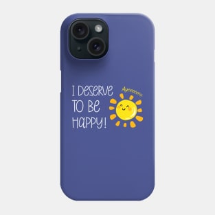 I Deserve to be Happy Sunshine Positive Affirmation Positivity Phone Case