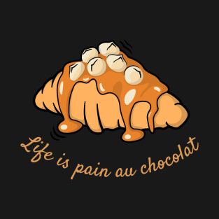 Life Is Pain Au Chocolat T-Shirt