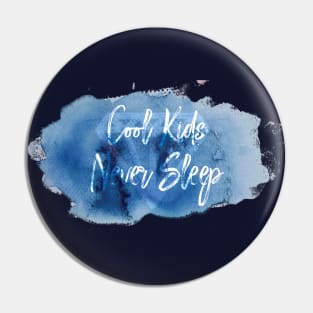 Cool Kids Never Sleep Pin