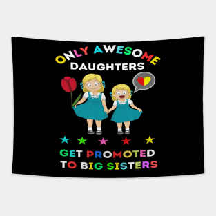 funny elegant Only awesome daughters get promoted to big sisters t-shirt design gift Tapestry