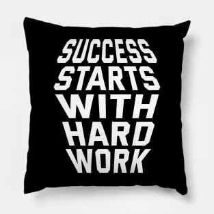 Success Starts With Hardwork Pillow