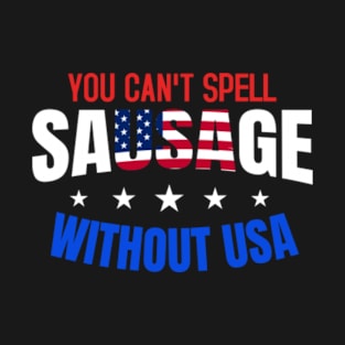 You Can't Spell Sausage Without USA T-Shirt