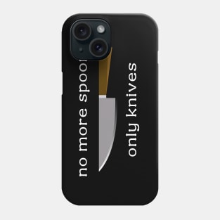 no more spoons only knives Phone Case