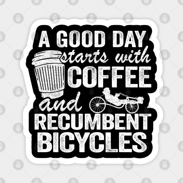 A Good Day Starts With Coffee And Recumbent Bicycles Funny Recumbent Bike Magnet by Kuehni