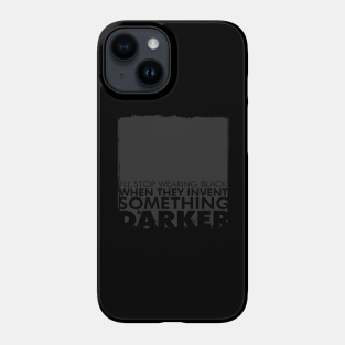Black Phone Case - I'll stop wearing black when they invent something darker by Eran Fowler