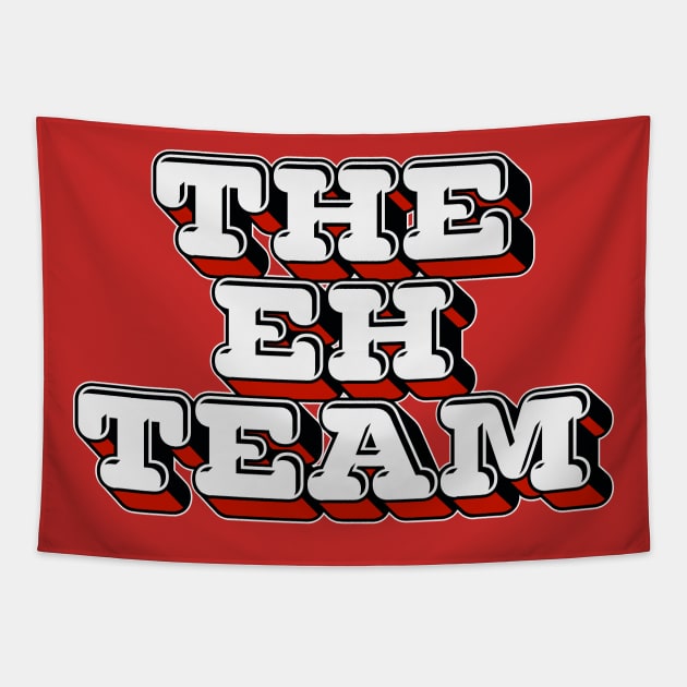 The Eh Team - Canadian Humor Gift Tapestry by DankFutura