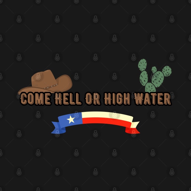 Come Hell Or High Water, Texas, american slang by Pattyld