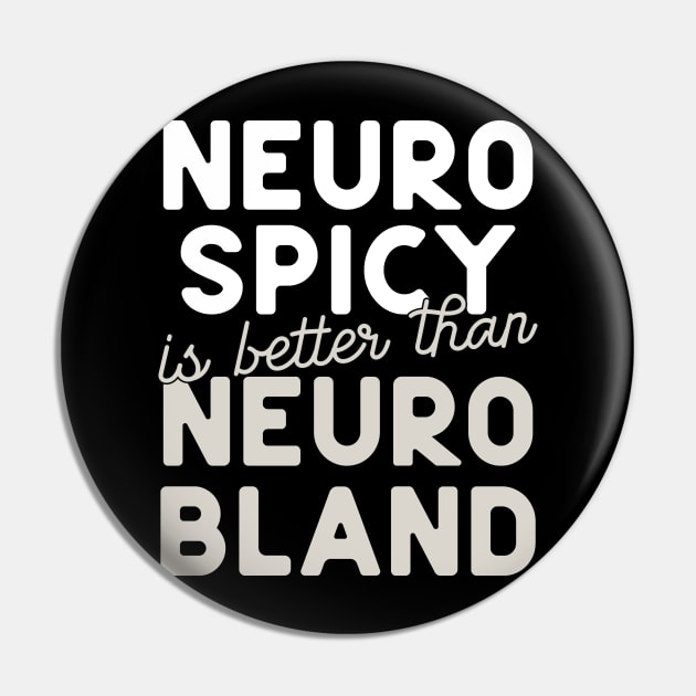 Neuro Spicy is better than Neuro Bland ADHD Autism Neurodiversity and neurodivergent love Pin by YourGoods