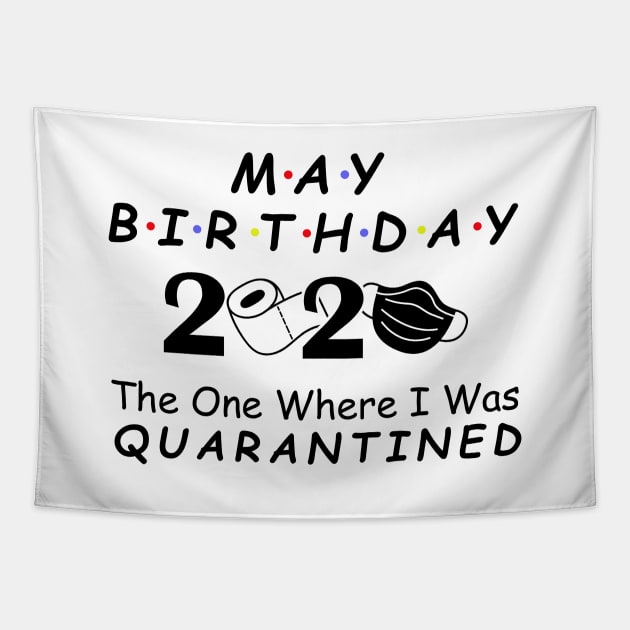 May Birthday 2020 Quarantine Social Distancing Birthday May girl birthday Quarantined Gift Idea, born in May Tapestry by DragonTees