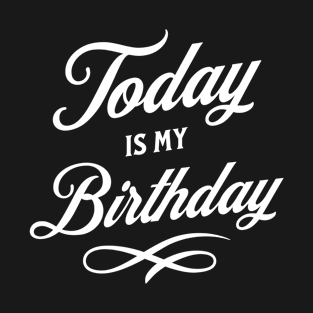 Today Is My Birthday T-Shirt