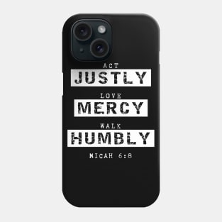 Act Justly, Love Mercy, Walk Humbly, Micah 6:8 Bible Verse Phone Case