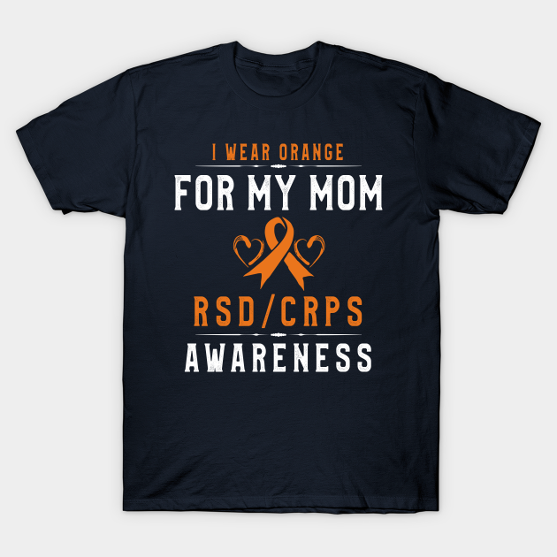 Discover I Wear Orange For My Mom RSD/CRPS Awareness month - Rsd Crps Awareness - T-Shirt