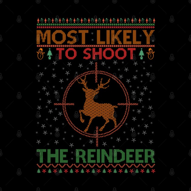 Most Likely To Shoot The Reindeer by SbeenShirts