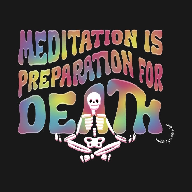 Meditation is Preperation for Death by maura41