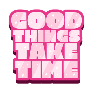 Good things take time text design T-Shirt