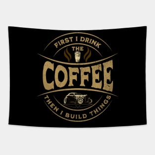 First I Drink The Coffee Then I Build Things Tapestry