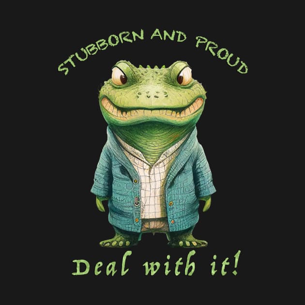 Crocodile Stubborn Deal With It Cute Adorable Funny Quote by Cubebox