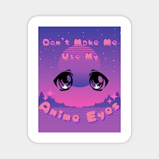 Don't Make Me Use My Anime Eyes Retro Vaporwave Night Magnet